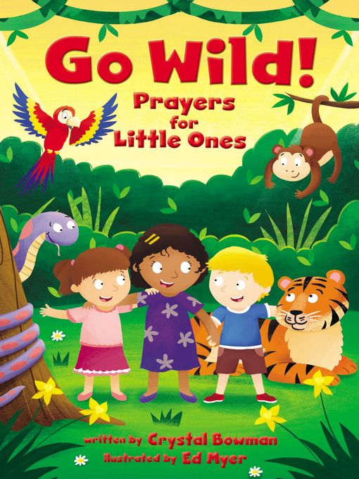 Title details for Go Wild! Prayers for Little Ones by Crystal Bowman - Available